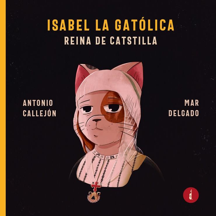ISABEL LA GATÓLICA | 9788419274892 | CALLEJON PELAEZ, ANTONIO / DELGADO GARCIA, M.
