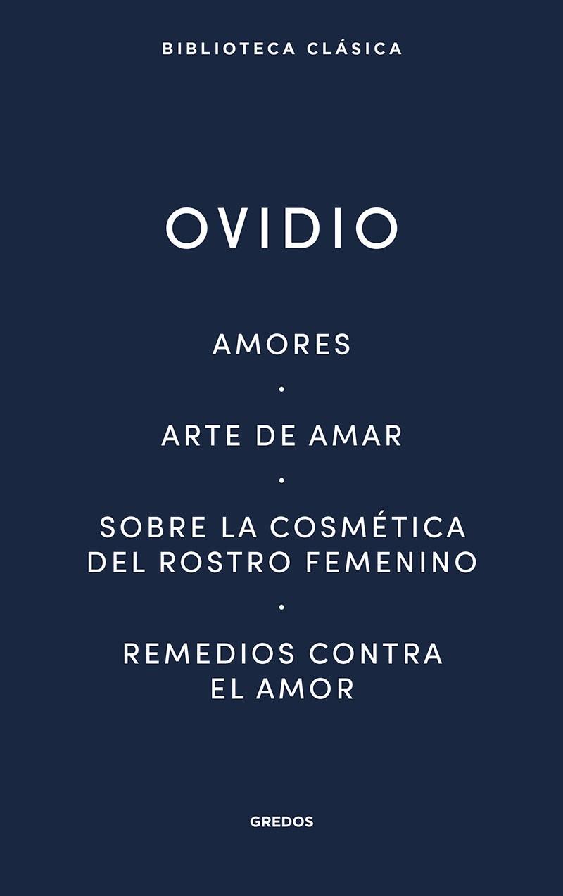 AMORES / ARTE DE AMAR / SOBRE LA COSMÉTICA DEL ROSTRO FEMENINO / REMEDIOS CONTRA EL AMOR | 9788424939410 | OVIDIO