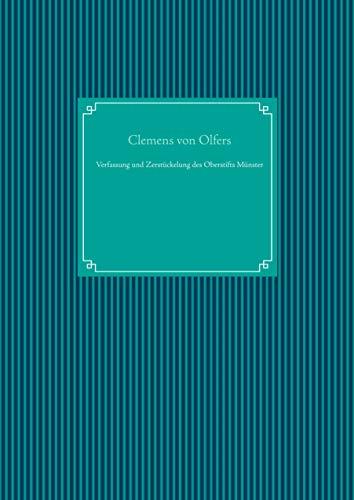 VERFASSUNG UND ZERSTÜCKELUNG DES OBERSTIFTS MÜNSTER | 9783738643701 | VON OLFERS, CLEMENS