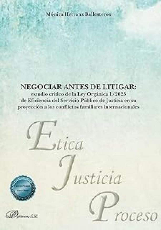 NEGOCIAR ANTES DE LITIGAR : ESTUDIO CRÍTICO DE LA LEY ORGÁNICA 1/2025 DE EFICIENCIA DEL SERVICIO PÚBLICO DE JUSTICIA EN SU PROYECCIÓN A LOS CONFLICTOS | 9791370471576 | HERRANZ BALLESTEROS, MONICA