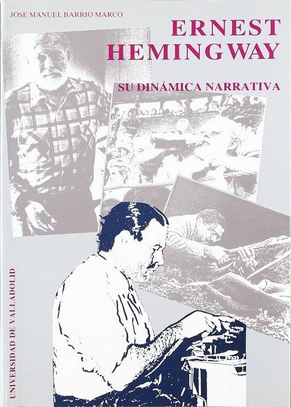 ERNEST HEMINGWAY. SU DINAMICA NARRATIVA | 9788477621195 | BARRIO MARCO, JOSE MANUEL