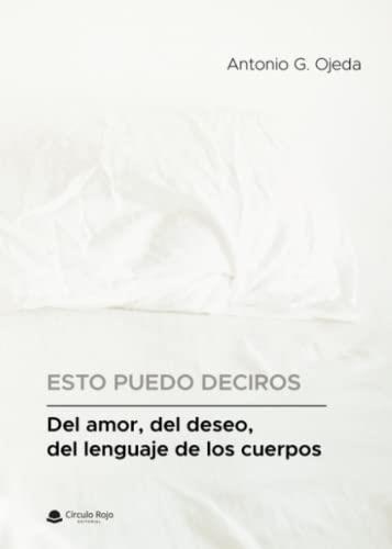 DEL AMOR, DEL DESEO, DEL LENGUAJE DE LOS CUERPOS | 9788411378390 | OJEDA, ANTONIO G.