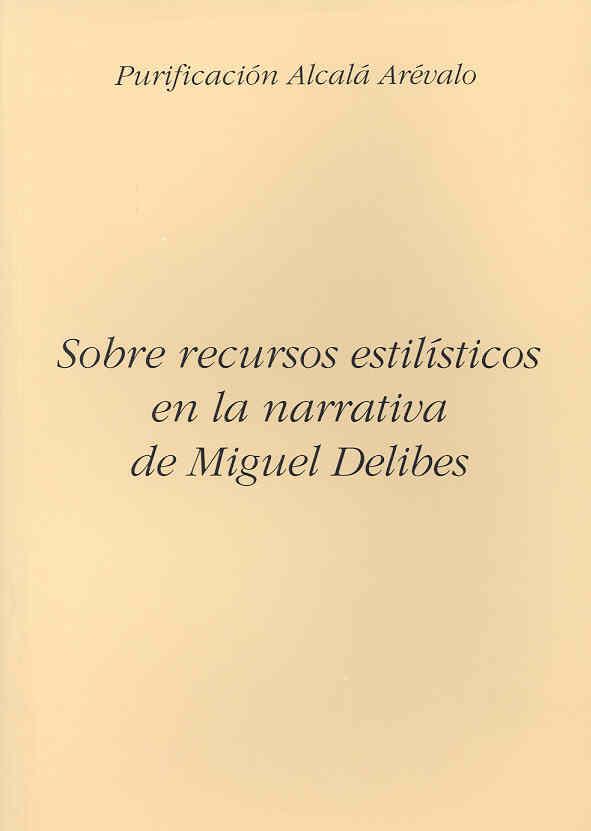 SOBRE RECURSOS ESTILÍSTICOS EN LA NARRATIVA DE MIGUEL DELIBES | 9788477230922 | ALCALÁ ARÉVALO, PURIFICACIÓN