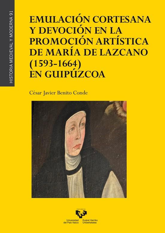 EMULACIÓN CORTESANA Y DEVOCIÓN EN LA PROMOCIÓN ARTÍSTICA DE MARÍA DE LAZCANO (1593-1664) EN GUIPÚZCOA | 9788413193915 | BENITO CONDE, CÉSAR JAVIER