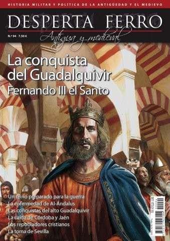 REVISTA DESPERTA FERRO HISTORIA ANTIGUA Y MEDIEVAL 94 FERNANDO III EL SANTO. LA CONQUISTA DEL GUADALQUIVIR | 9780003883572