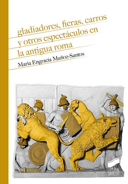 GLADIADORES FIERAS CARROS Y OTROS | 9788413571577 | MUÑOZ-SANTOS, MARÍA ENGRACIA