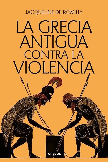 GRECIA ANTIGUA CONTRA LA VIOLENCIA, LA | 9788424941093 | ROMILLY, JACQUELINE DE
