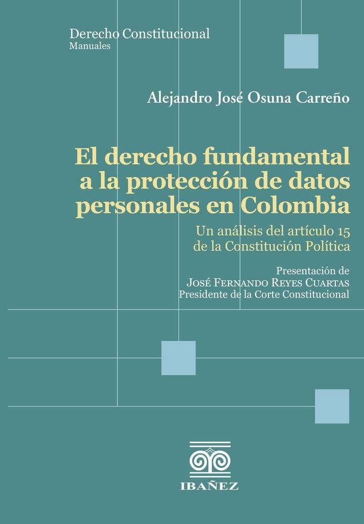 DERECHO FUNDAMENTAL A LA PROTECCIÓN DE DATOS PERSONALES EN COLOMBIA, EL | 9789585020535 | OSUNA CARREÑO, ALEJANDRO JOSÉ