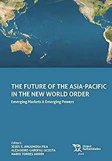 FUTURE OF THE ASIA-PACIFIC IN THE NEW WORLD ORDER, THE | 9788418656309 | ARGUMOSA, JESÚS R.