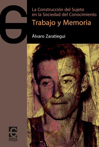 TRABAJO Y MEMORIA. LA CONSTRUCCION DEL SUJETO EN LA SOCIEDAD DEL CONOCIMIENTO | 9788494926525 | ZARATIEGUI, ALVARO