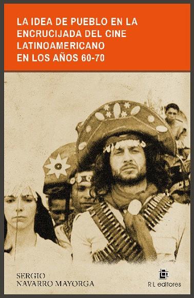 IDEA DE PUEBLO EN LA ENCRUCIJADA DEL CINE LATINOAMERICANO, LA | 9789560107596 | NAVARRO MAYORGA, SERGIO