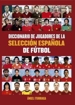 DICCIONARIO DE JUGADORES DE LA SELECCIÓN | 9788494565229 | ITURRIAGA, ANGEL