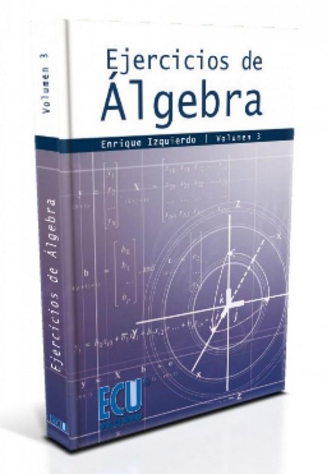 EJERCICIOS DE ÁLGEBRA. VOL. III | 9788499483566 | IZQUIERDO GUALLAR, ENRIQUE