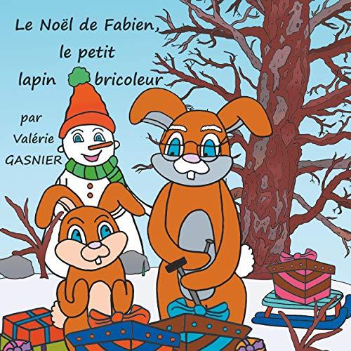 LE NOËL DE FABIEN, LE PETIT LAPIN BRICOLEUR | 9782322191406 | GASNIER, VALERIE