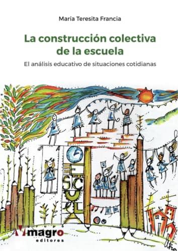 CONSTRUCCIÓN COLECTIVA DE LA ESCUELA, LA | 9789974877603 | FRANCIA, MARÍA TERESITA