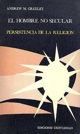 HOMBRE NO SECULAR, EL | 9788470571657 | GREELEY, ANDREW M.