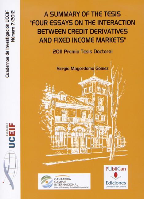 A SUMMARY OF THE THESIS "FOUR ESSAYS ON THE INTERACTION BETWEEN CREDIT DERIVATES AND FIXED INCOME MARKETS" | 9788486116767 | MAYORDOMO GÓMEZ, SERGIO