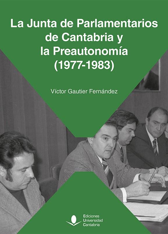 JUNTA DE PARLAMENTARIOS DE CANTABRIA Y LA PREAUTONOMÍA (1977-1983), LA | 9788419897244 | GAUTIER FERNÁNDEZ, VÍCTOR