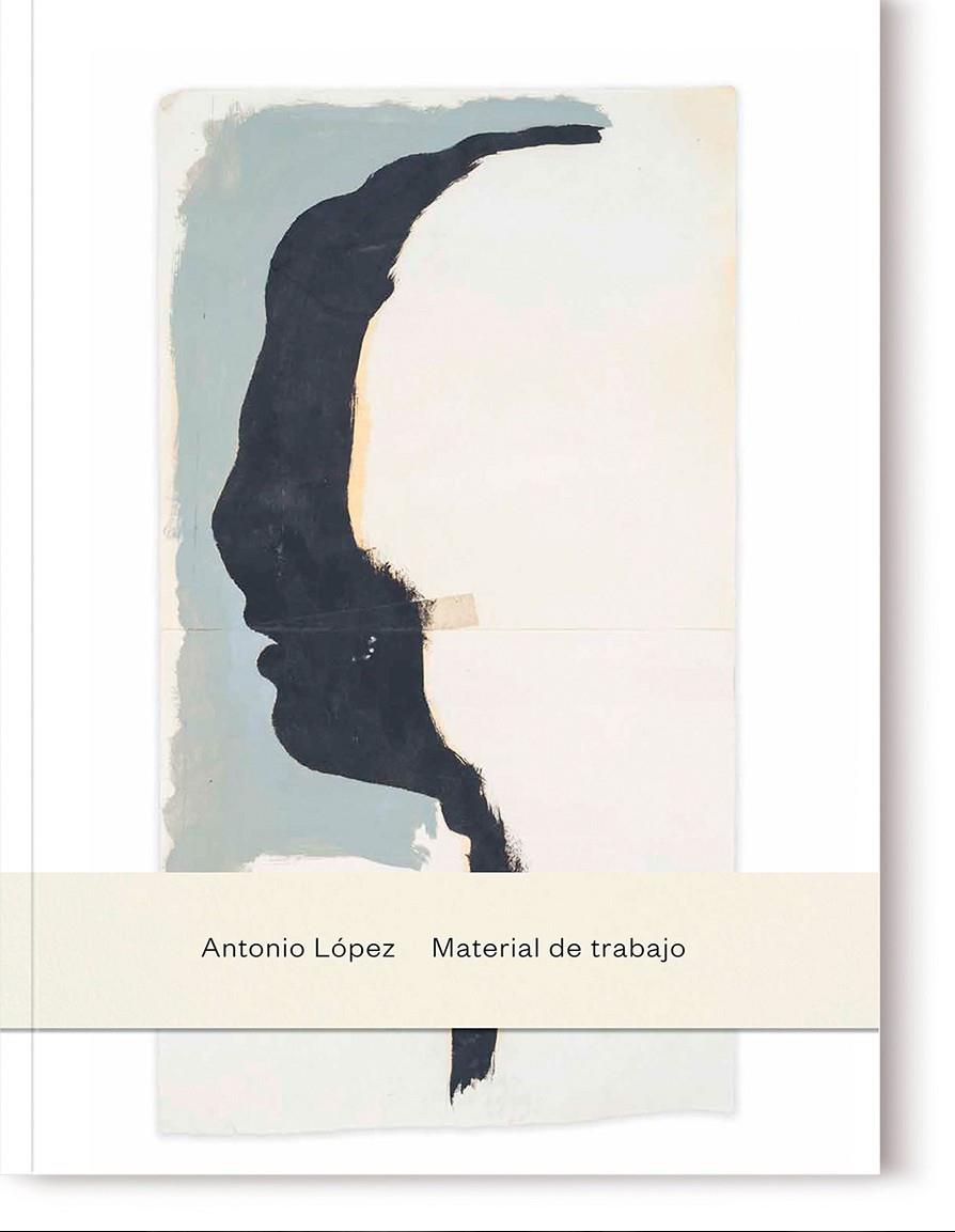 ANTONIO LÓPEZ, MATERIAL DE TRABAJO | 9788418934971 | LÓPEZ, ANTONIO