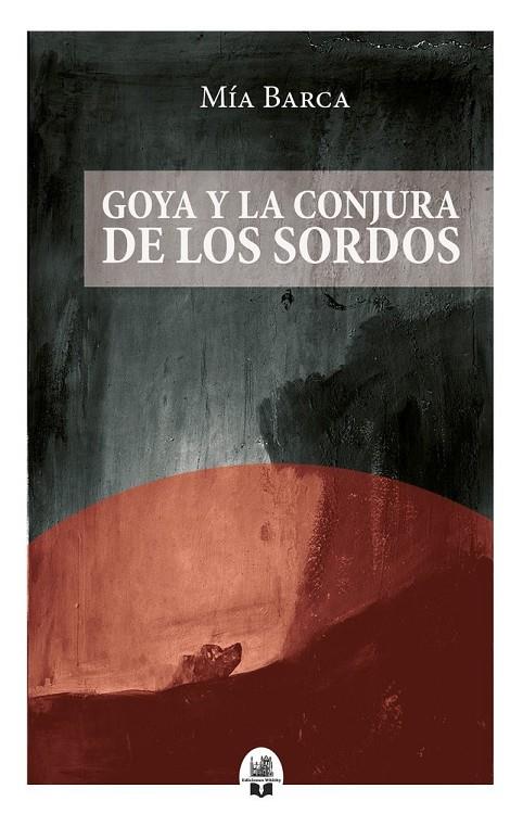 GOYA Y LA CONJURA DE LOS SORDOS | 9791387582739 | BARCA, MIA