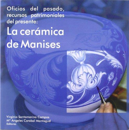 OFICIOS DEL PASADO, RECURSOS PATRIMONIALES DEL PRESENTE. LA CERÁMICA DE MANISES | 9788483637548 | CARABAL MONTAGUD, MARÍA ÁNGELES / SANTAMARINA CAMPOS, VIRGINIA