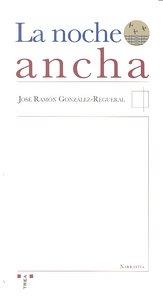 NOCHE ANCHA, LA | 9788497045346 | GONZÁLEZ-REGUERAL, JOSÉ RAMÓN