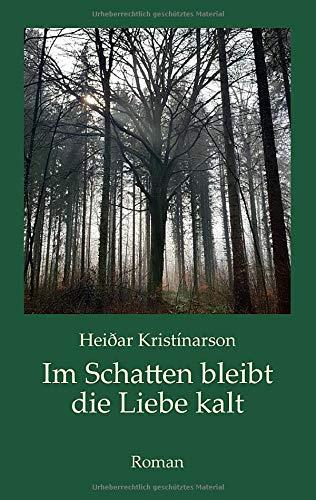 IM SCHATTEN BLEIBT DIE LIEBE KALT | 9783750435032 | KRISTINARSON, HEIDAR