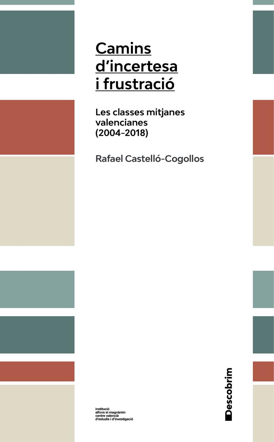 CAMINS D'INCERTESA I FRUSTRACIÓ. LES CLASSES MITJANES VALENCIANES (2004-2018) | 9788478229161 | CASTELLÓ I COGOLLOS, RAFAEL