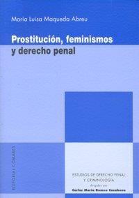 PROSTITUCION, FEMINISMOS Y DERECHO PENAL | 9788498365023 | MAQUEDA ABREU, MARIA LUISA