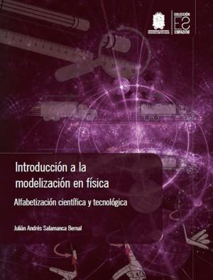 INTRODUCCIÓN A LA MODELIZACIÓN EN FÍSICA | 9789587874198 | SALAMANCA BERNAL, JULIÁN ANDRÉS