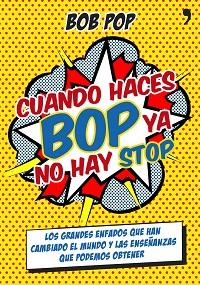 CUANDO HACES BOP YA NO HAY STOP | 9788499983967 | BOB POP