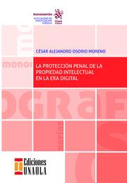 PROTECCIÓN PENAL DE PROPIEDAD INTELECTUAL EN LA ERA DIGITAL, LA | 9788413135601 | OSORIO MORENO, CÉSAR ALEJANDRO