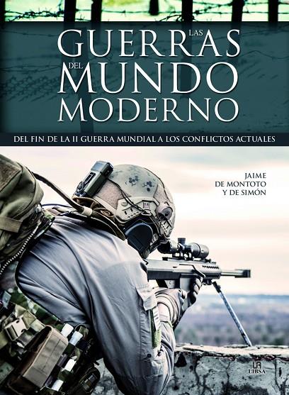 GUERRAS DEL MUNDO MODERNO, LAS. DEL FIN DE LA II GUERRA MUNDIAL A LOS CONFLICTOS | 9788466233392 | DE MONTOTO Y DE SIMÓN, JAIME