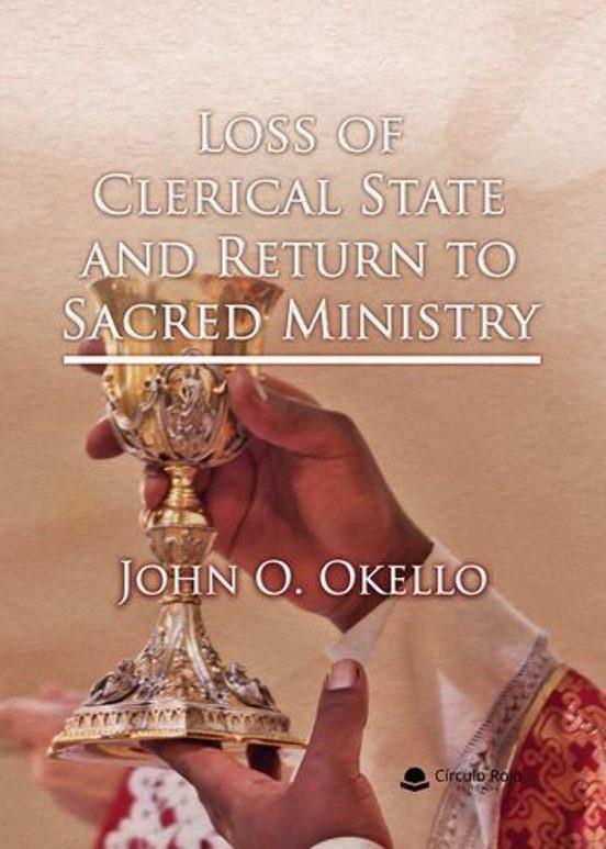 LOSS OF CLERICAL STATE AND RETURN TO SACRED MINISTRY | 9791370086725 | OKELLO, JOHN O.