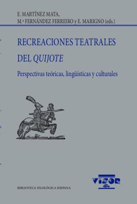RECREACIONES TEATRALES DEL QUIJOTE | 9788498955224 | MARTÍNEZ MATA, E. / FERNÁNDEZ FERREIRO, Mª / MARIGNO, E.