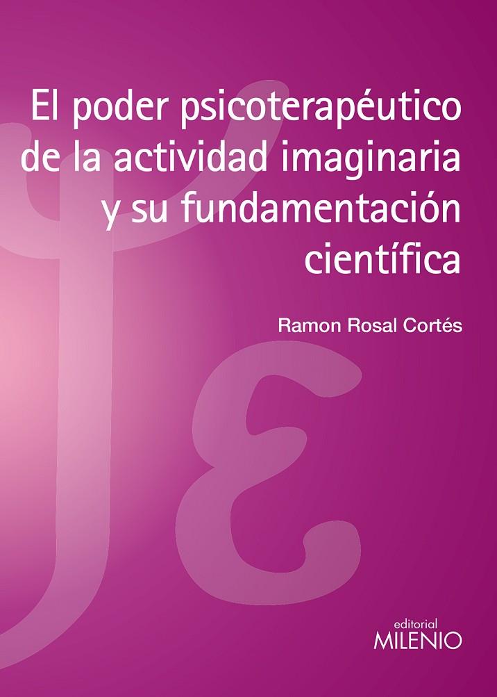 PODER PSICOTERAPÉUTICO DE LA ACTIVIDAD IMAGINARIA Y SU FUNDAMENTACIÓN CIENTÍFICA, EL | 9788497435833 | ROSAL CORTÉS, RAMON