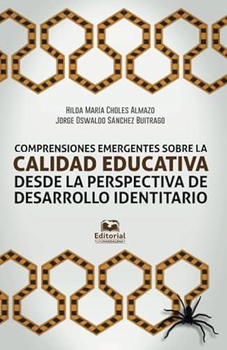 COMPRENSIONES EMERGENTES SOBRE CALIDAD EDUCATIVA DESDE LA PERSPECTIVA DEL DESARROLLO IDENTITARIO | 9789587462340 | CHOLES ALMAZO, HILDA MARÍA
