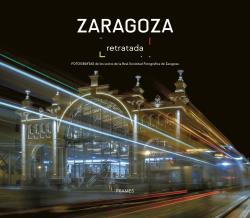 ZARAGOZA RETRATADA | 9788483215593 | REAL SOCIEDAD FOTOGRÁFICA DE ZARAGOZA