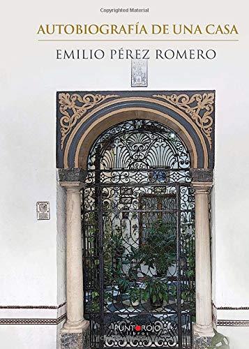 AUTOBIOGRAFÍA DE UNA CASA | 9788416439539 | PÉREZ ROMERO, EMILIO