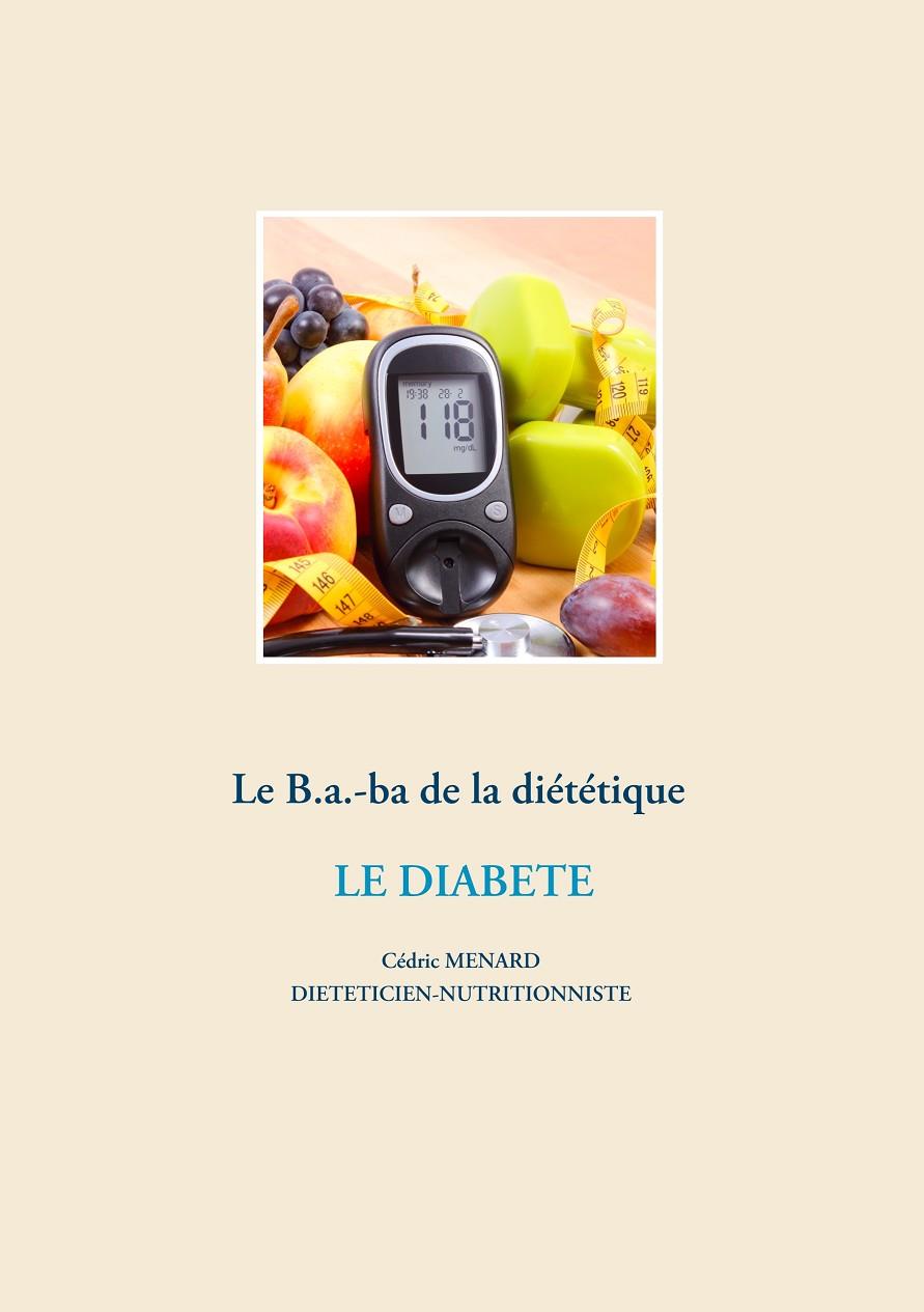 LE B.A.-BA DE LA DIÉTÉTIQUE POUR LE DIABÈTE | 9782322203314 | MENARD, CEDRIC