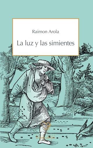 LUZ Y LAS SIMIENTES, LA | 9788412557534 | AROLA, RAIMON