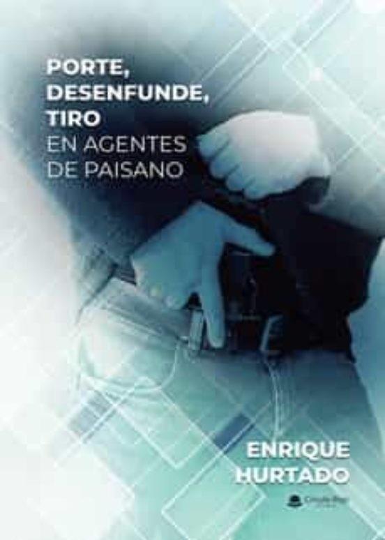 PORTE, DESENFUNDE, TIRO EN AGENTES DE PAISANO | 9788411289535 | HURTADO, ENRIQUE