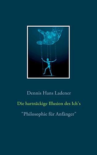 DIE HARTNACKIGE ILLUSION DES ICH'S | 9783839126479 | LADENER, DENNIS HANS