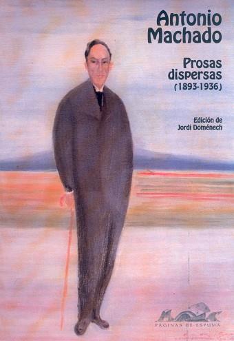 PROSAS DISPERSAS (1893-1936) | 9788495642035 | MACHADO, ANTONIO / DOMÉNECH VENTURA, JORDI
