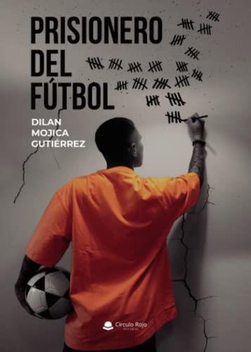 PRISIONERO DEL FÚTBOL | 9788411551151 | MOJICA GUTIÉRREZ, DILAN