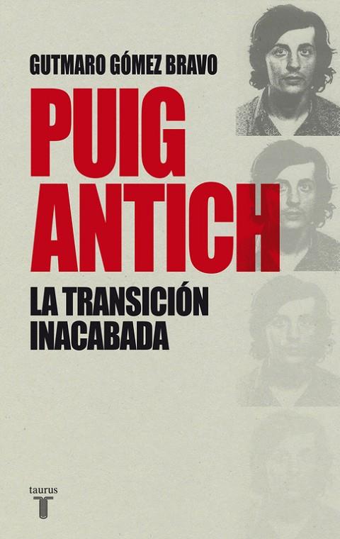 PUIG ANTICH, LA TRANSICIÓN INACABADA | 9788430616770 | GÓMEZ BRAVO, GUTMARO