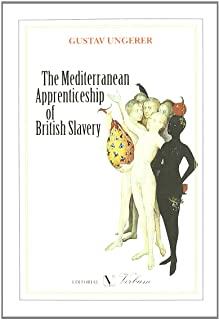 MEDITERRANEAN APPRENTICESHIP OF BRITISH SLAVERY, THE | 9788479624231 | UNGERER, GUSTAV