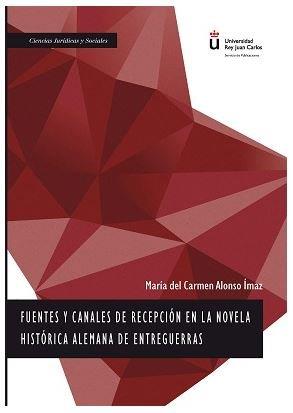 FUENTES Y CANALES DE RECEPCIÓN EN LA NOVELA HISTÓRICA ALEMANA DE ENTREGUERRAS | 9788491488118 | ALONSO ÍMAZ, MARÍA DEL CARMEN