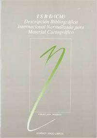 ISBD (CM): DESCRIPCIÓN BIBLIOGRÁFICA INTERNACIONAL NORMALIZADA PARA MATERIAL CARTOGRÁFICO | 9788476351406 | FEDERACIÓN INTERN. ASOCIACIONES DE BIBLIOTECARIOS Y BIBLIOTECAS