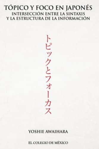 TÓPICO Y FOCO EN JAPONÉS. | 9786076282502 | AWAIHARA, YOSHIE